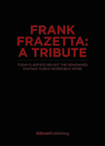 Frank Frazetta: An Artists' Tribute: 12 Art Projects Inspired by the Icon. with an Introduction by Sara Frazetta.