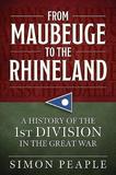 From Maubeuge to the Rhineland: History of the 1st Division in the Great War