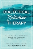 Dialectical Behaviour Therapy: Discover the Proven Power of DBT For Emotion Regulation, Panic & Worry, Anxiety, and Cognitive Dissonance: With Matthe