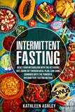Intermittent Fasting: Reset your Metabolism with The Ketogenic Diet, Burn Fat Through Meal Plan, Low Carb, Combined With The Powerful Interm