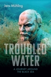 Troubled Water: A Journey Around the Black Sea