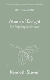 Atoms of Delight: Ten Pilgrimages in Nature
