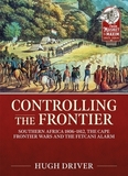 Controlling the Frontier: Southern Africa 1806-1828, the Cape Frontier Wars and the Fetcani Alarm