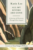 All My Rivers Are Gone: A Journey of Discovery Through Glen Canyon