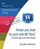 Format your book for print with MS Word(R): For authors, editors and virtual assistants