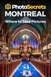 PhotoSecrets Montreal: Where to Take Pictures: A Photographer's Guide to the Best Photo Spots