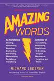 Amazing Words, 2nd Edition: An Alphabetical Anthology of Alluring, Astonishing, Beguiling, Bewitching, Enchanting, Enthralling, Mesmerizing, Miraculous, Tantalizing, Tempting, and Transfixing Words
