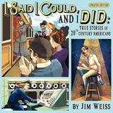 I Said I Could and I Did, Updated Edition ? True Stories of 20th?Century Americans: True Stories of 20th-Century Americans