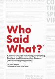 Who Said What? ? A Writer`s Guide to Finding, Evaluating, Quoting, and Documenting Sources (and Avoiding Plagiarism): A Writer's Guide to Finding, Quoting, and Documenting Sources (and Avoiding Plagiarism)