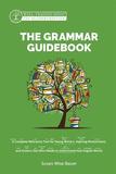 The Grammar Guidebook ? A Complete Reference Tool for Young Writers, Aspiring Rhetoricians, and Anyone Else Who Needs to Understand How English Wo: A Complete Reference Tool for Young Writers, Aspiring Rhetoricians, and Anyone Else Who Needs to Understand How Englis