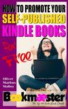 How to Promote Your Self-Published Kindle Books for Free: Forget Facebook groups! There's a better way to promote your self-published book for free