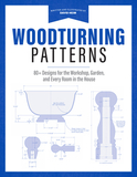 Woodturning Patterns: 80+ Designs for the Workshop, Garden, and Every Room in the House