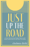 Just Up the Road: A Year Discovering People, Places, and What Comes Next in the Pine Tree State