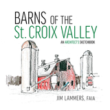 Barns of the St Croix Valley: An Architect's Sketchbook