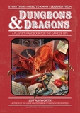 Everything I Need to Know I Learned from Rpgs: A Player's Handbook for the Game of Life