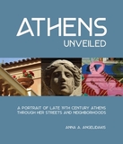 Athens Unveiled: A Portrait of Nineteenth Century Athens Through Her Streets and Neighborhoods