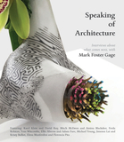 Speaking of Architecture: Interviews about What Comes Next, with Mark Foster Gage