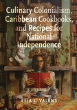 Culinary Colonialism, Caribbean Cookbooks, and Recipes for National Independence