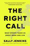 The Right Call: What Sports Teach Us About Work and Life