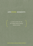 Awkword Moments: A Lively Guide to the 100 Terms Smart People Should Know