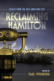 Reclaiming Hamilton: Essays from the New Ambitious City