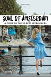 Soul of Amsterdam: A Guide to 30 Exceptional Experiences