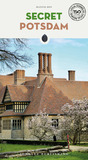 Secret Potsdam: A guide to the unusual and unfamiliar