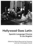 Hollywood Goes Latin ? Spanish?Language Cinema in Los Angeles: Spanish-Language Cinema in Los Angeles