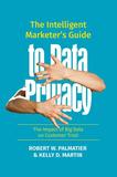 The Intelligent Marketer?s Guide to Data Privacy: The Impact of Big Data on Customer Trust
