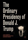 The Ordinary Presidency of Donald J. Trump: The Ordinary Presidency of Donald J. Trump