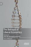 The Betrayal of Liberal Economics: Volume II: How We Betrayed Economics