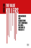 The Value Killers: How Mergers and Acquisitions Cost Companies Billions?And How to Prevent It