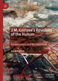 J.M. Coetzee?s Revisions of the Human: Posthumanism and Narrative Form