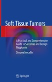 Soft Tissue Tumors: A Practical and Comprehensive Guide to Sarcomas and Benign Neoplasms