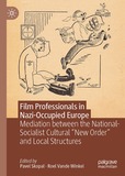 Film Professionals in Nazi-Occupied Europe: Mediation Between the National-Socialist Cultural ?New Order? and Local Structures
