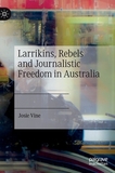 Larrikins, Rebels and Journalistic Freedom in Australia