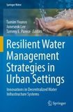Resilient Water Management Strategies in Urban Settings: Innovations in Decentralized Water Infrastructure Systems
