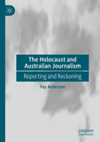 The Holocaust and Australian Journalism: Reporting and Reckoning