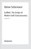 Luther. The Origin of Modern Self?Consciousness ? Lectures, Vol. 12: Lectures. Vol. 12