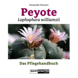 Peyote - Lophophora williamsii: Das Pflegehandbuch