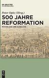 500 Jahre Reformation: Rückblicke und Ausblicke aus interdisziplinärer Perspektive