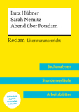 Lutz Hübner / Sarah Nemitz: Abend über Potsdam (Lehrerband): Reclam Literaturunterricht: Sachanalysen, Stundenverläufe, Arbeitsblätter