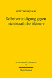 Selbstverteidigung gegen nichtstaatliche Akteure: Eine Systematisierung und Auswertung der unwilling or unable-Doktrin