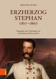 Erzherzog Stephan (1817-1867): Biografie eines Habsburgers im entstehenden Medienzeitalter
