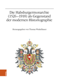 Die Habsburgermonarchie (1526-1918) als Gegenstand der modernen Historiographie: Jahrestagung 2013