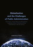 Globalization and the Challenges of Public Administration: Governance, Human Resources Management, Leadership, Ethics, E-Governance and Sustainability in the 21st Century