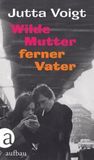 Wilde Mutter, ferner Vater