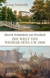 Durch Schönheit zur Freiheit: Die Welt von Weimar-Jena um 1800