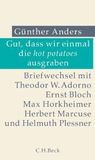 Gut, dass wir einmal die hot potatoes ausgraben: Briefwechsel mit Theodor W. Adorno, Ernst Bloch, Max Horkheimer, Herbert Marcuse und Helmuth Plessner