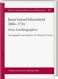 Justus Samuel Scharschmid (1664-1724). Seine Autobiographien, m. 1 CD-ROM: Herausgegeben und eingeleitet von Sebastian W. Stork